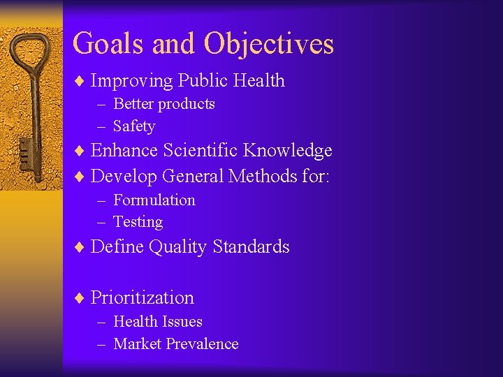Goals and Objectives ¨ Improving Public Health – Better products – Safety ¨ Enhance Goals and Objectives ¨ Improving Public Health – Better products – Safety ¨ Enhance