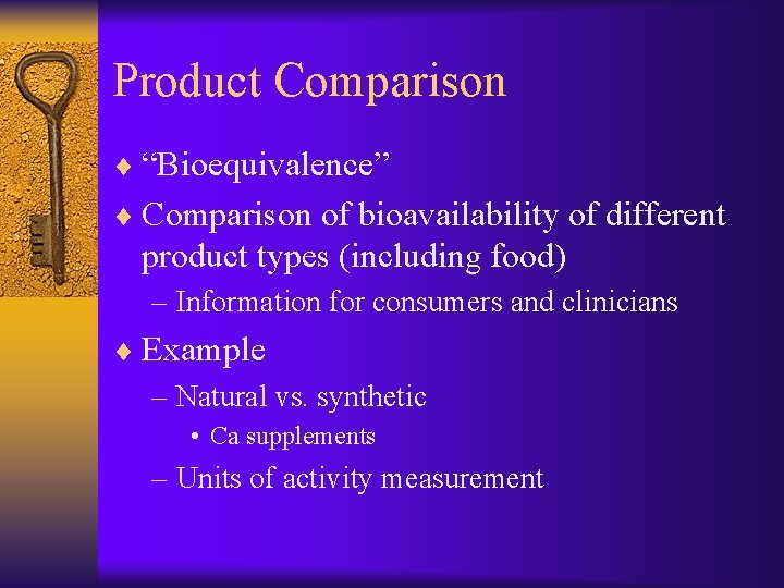 Product Comparison ¨ “Bioequivalence” ¨ Comparison of bioavailability of different product types (including food) Product Comparison ¨ “Bioequivalence” ¨ Comparison of bioavailability of different product types (including food)