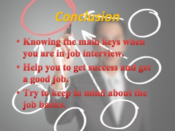 Conclusion • Knowing the main keys when you are in job interview. • Help