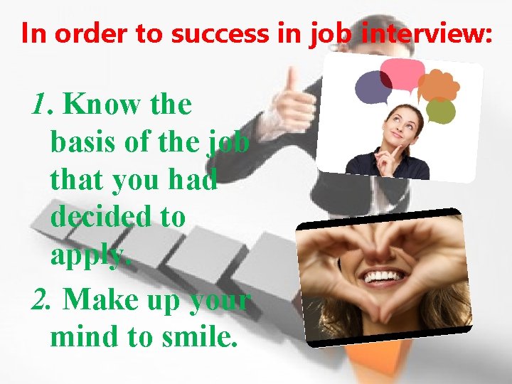 In order to success in job interview: 1. Know the basis of the job