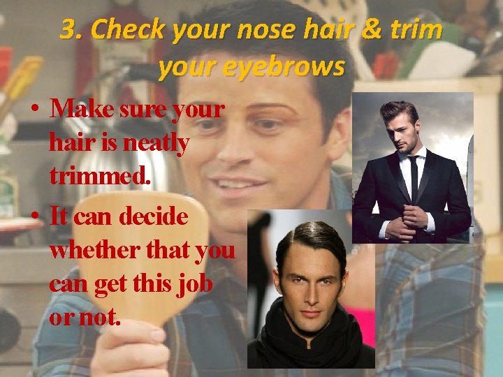 3. Check your nose hair & trim your eyebrows • Make sure your hair