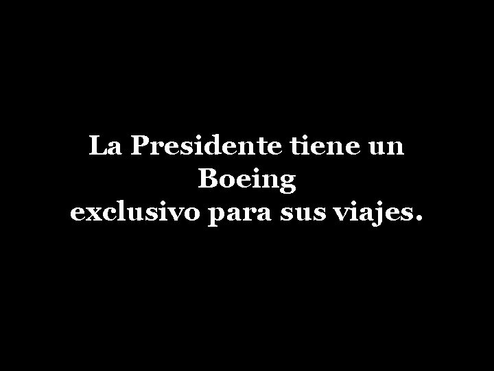 La Presidente tiene un Boeing exclusivo para sus viajes. 