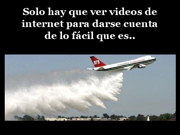 Solo hay que ver videos de internet para darse cuenta de lo fácil que