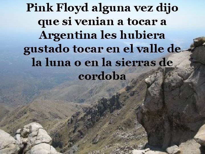 Pink Floyd alguna vez dijo que si venian a tocar a Argentina les hubiera