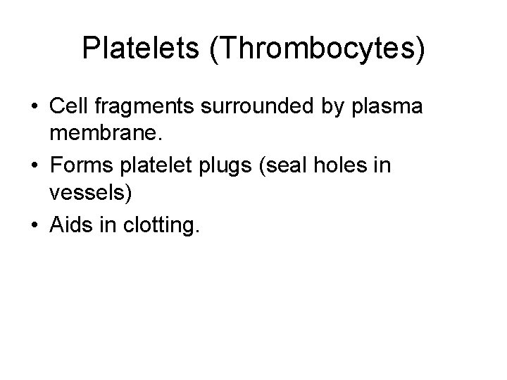 Platelets (Thrombocytes) • Cell fragments surrounded by plasma membrane. • Forms platelet plugs (seal