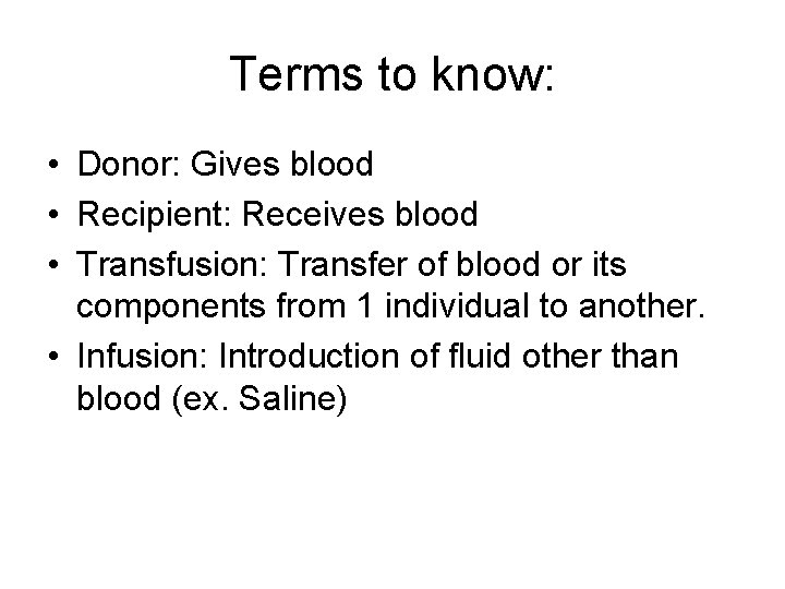 Terms to know: • Donor: Gives blood • Recipient: Receives blood • Transfusion: Transfer