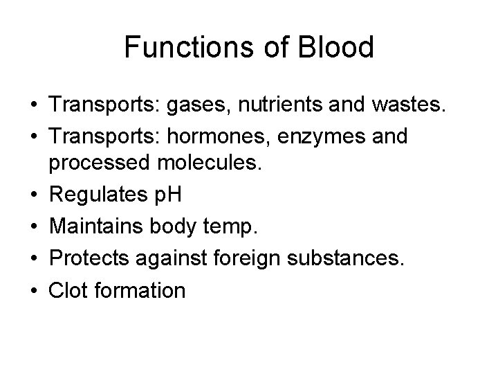 Functions of Blood • Transports: gases, nutrients and wastes. • Transports: hormones, enzymes and