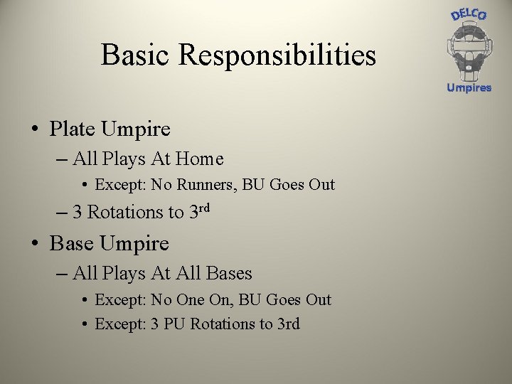 Basic Responsibilities Umpires • Plate Umpire – All Plays At Home • Except: No