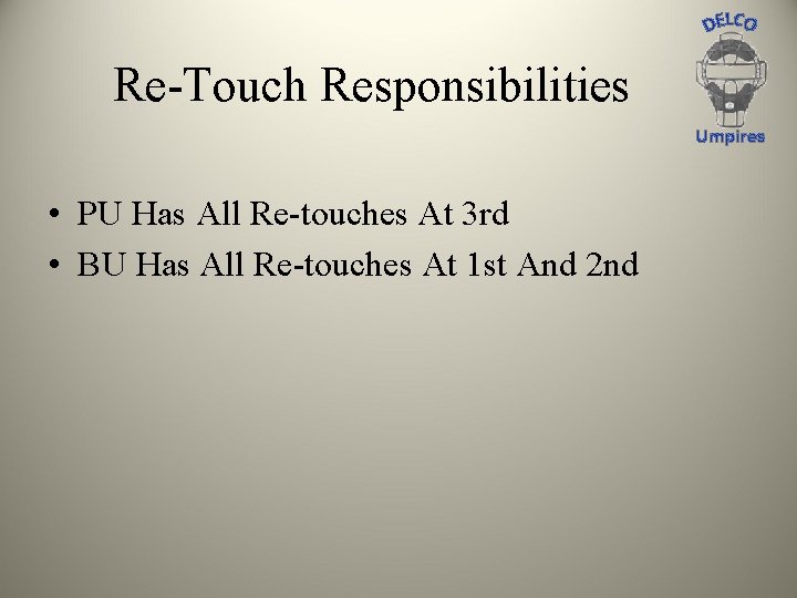 Re-Touch Responsibilities Umpires • PU Has All Re-touches At 3 rd • BU Has