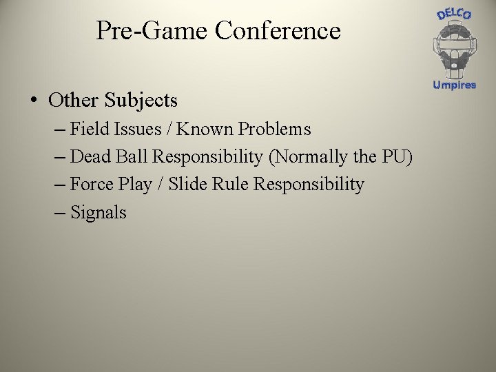 Pre-Game Conference • Other Subjects – Field Issues / Known Problems – Dead Ball