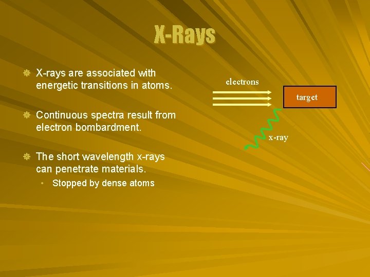 X-Rays ] X-rays are associated with energetic transitions in atoms. electrons target ] Continuous