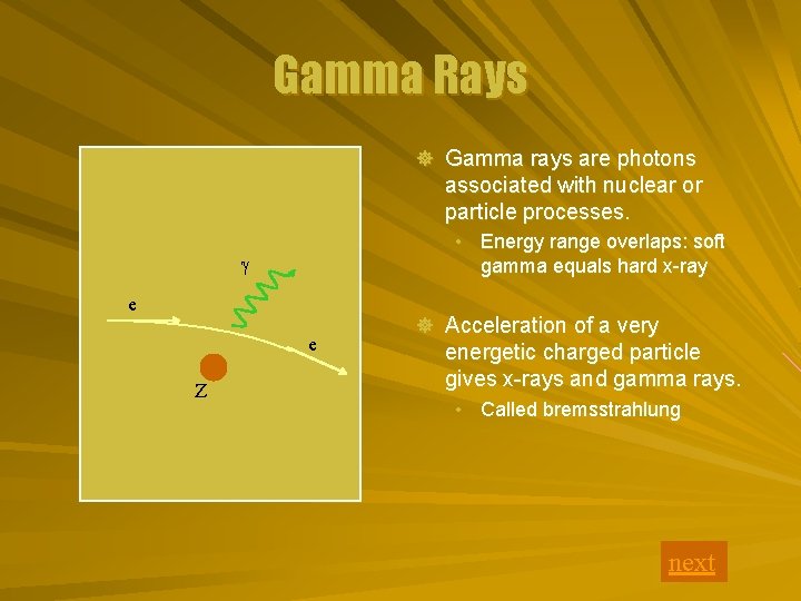Gamma Rays ] Gamma rays are photons associated with nuclear or particle processes. •