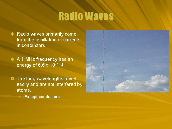 Radio Waves ] Radio waves primarily come from the oscillation of currents in conductors.