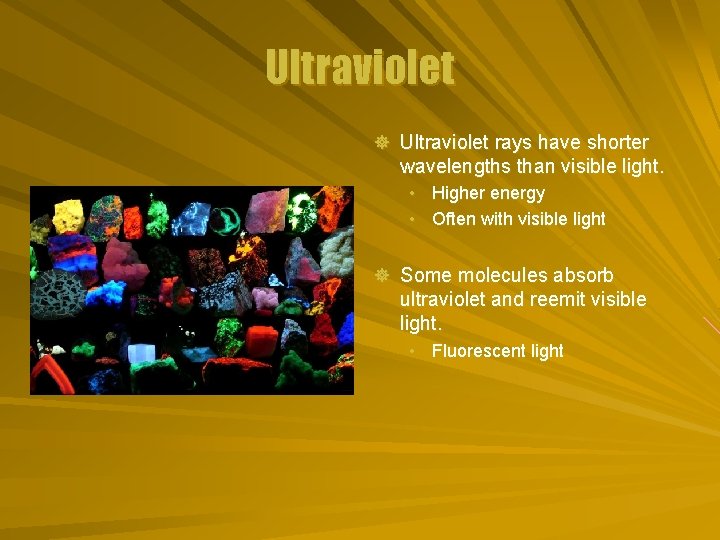 Ultraviolet ] Ultraviolet rays have shorter wavelengths than visible light. • Higher energy •