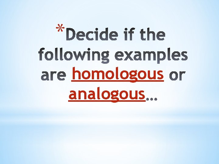 * homologous analogous 