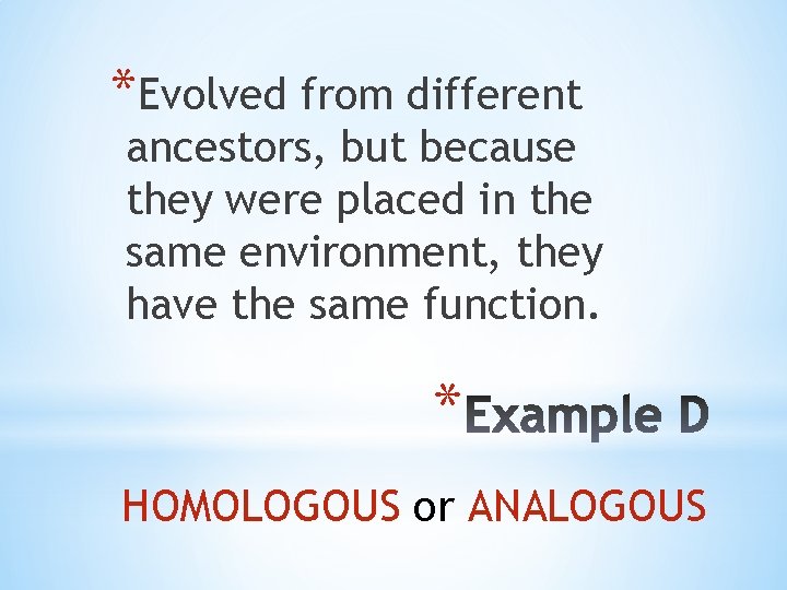 *Evolved from different ancestors, but because they were placed in the same environment, they