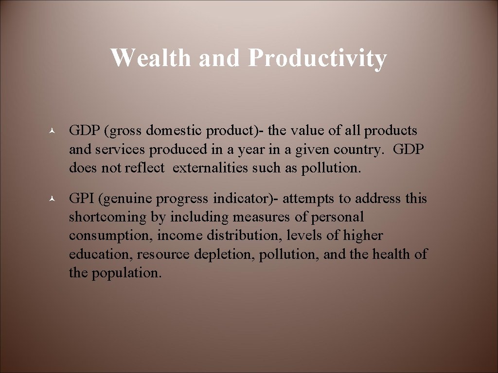 Wealth and Productivity © GDP (gross domestic product)- the value of all products and