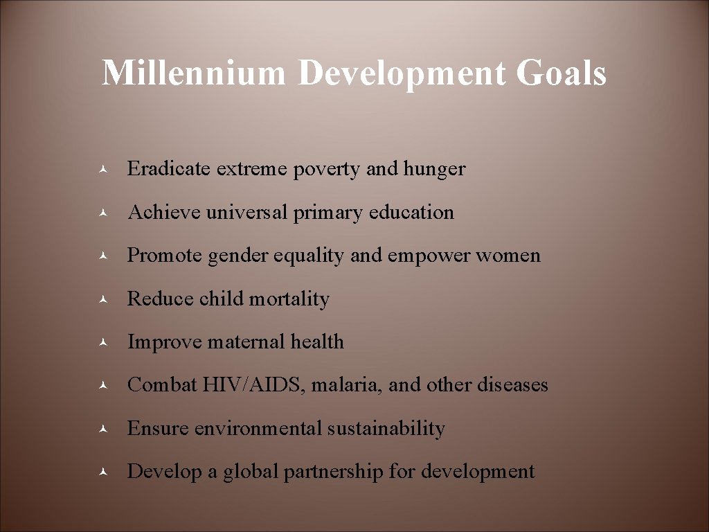 Millennium Development Goals © Eradicate extreme poverty and hunger © Achieve universal primary education