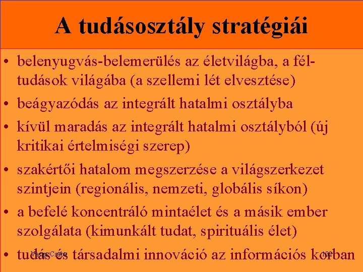 A tudásosztály stratégiái • belenyugvás-belemerülés az életvilágba, a féltudások világába (a szellemi lét elvesztése)