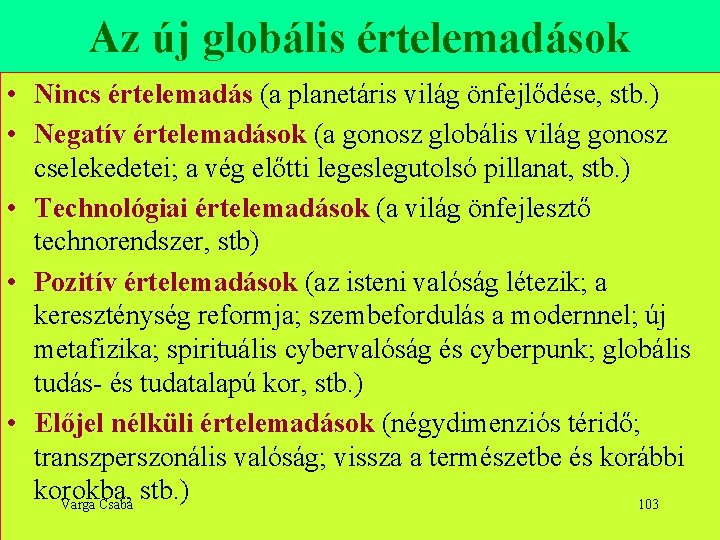 Az új globális értelemadások • Nincs értelemadás (a planetáris világ önfejlődése, stb. ) •