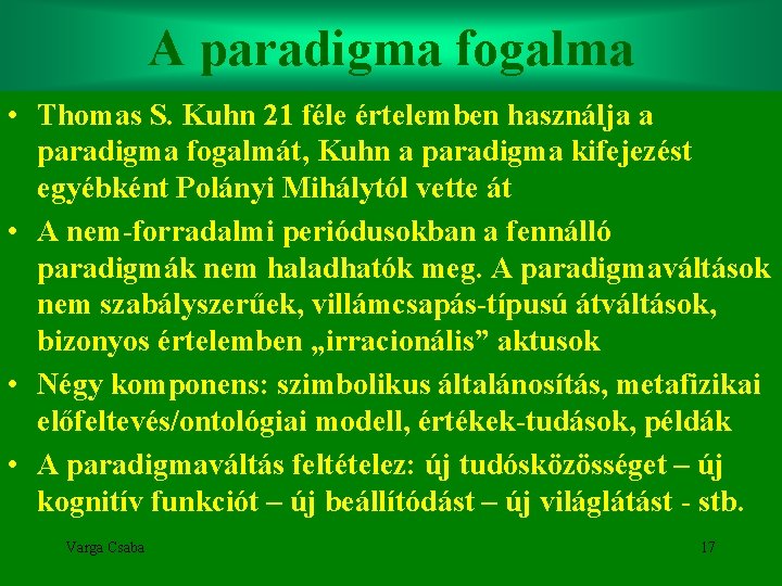 A paradigma fogalma • Thomas S. Kuhn 21 féle értelemben használja a paradigma fogalmát,