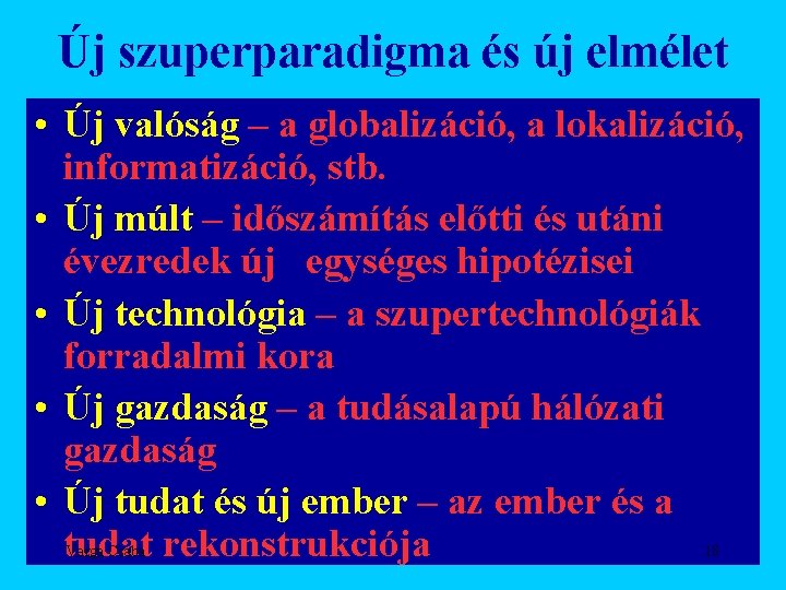 Új szuperparadigma és új elmélet • Új valóság – a globalizáció, a lokalizáció, informatizáció,