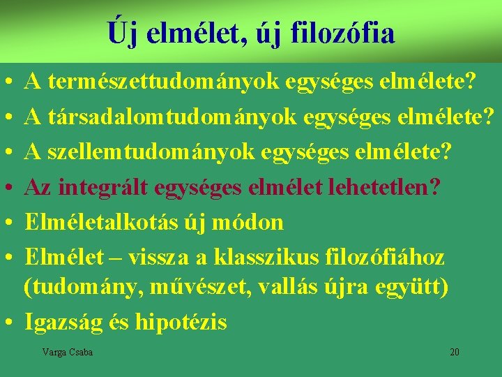 Új elmélet, új filozófia • • • A természettudományok egységes elmélete? A társadalomtudományok egységes