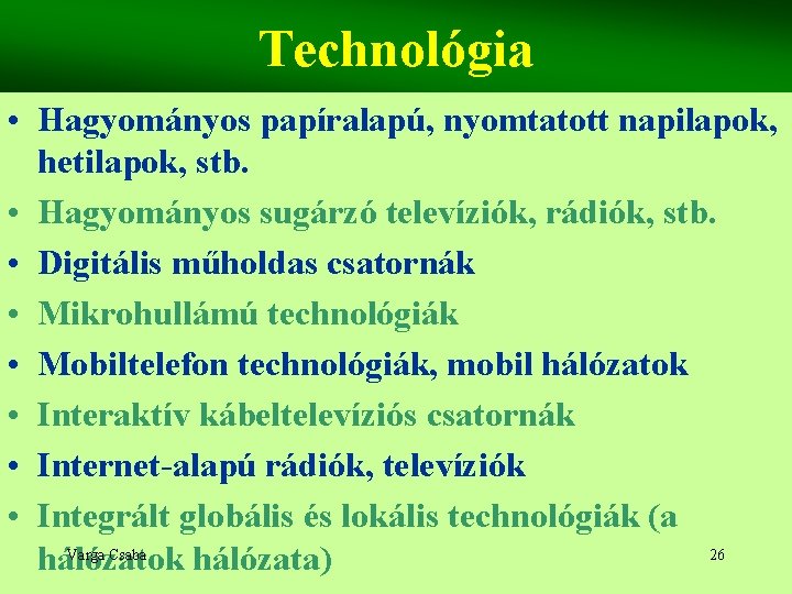 Technológia • Hagyományos papíralapú, nyomtatott napilapok, hetilapok, stb. • Hagyományos sugárzó televíziók, rádiók, stb.