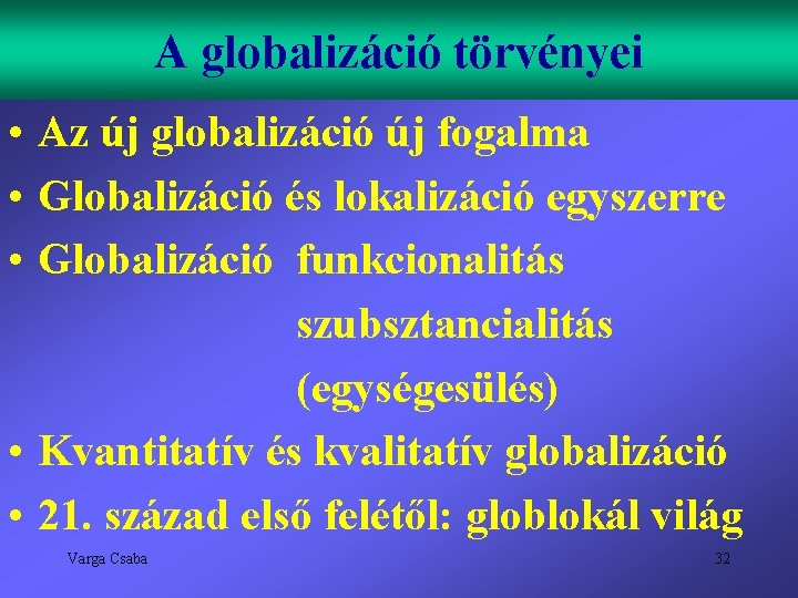 A globalizáció törvényei • Az új globalizáció új fogalma • Globalizáció és lokalizáció egyszerre