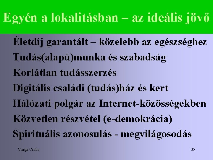 Egyén a lokalitásban – az ideális jövő Életdíj garantált – közelebb az egészséghez Tudás(alapú)munka