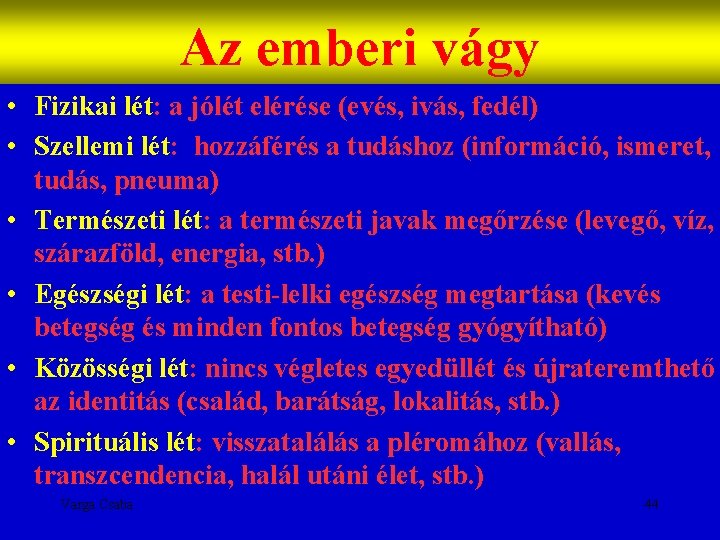 Az emberi vágy • Fizikai lét: a jólét elérése (evés, ivás, fedél) • Szellemi