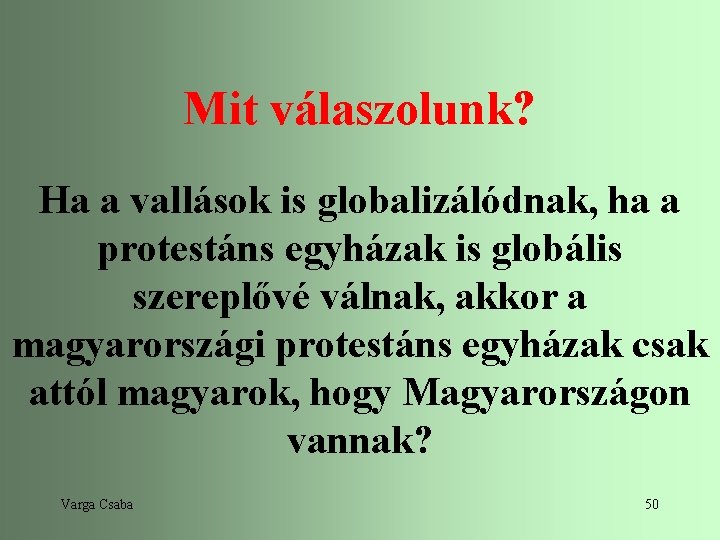 Mit válaszolunk? Ha a vallások is globalizálódnak, ha a protestáns egyházak is globális szereplővé