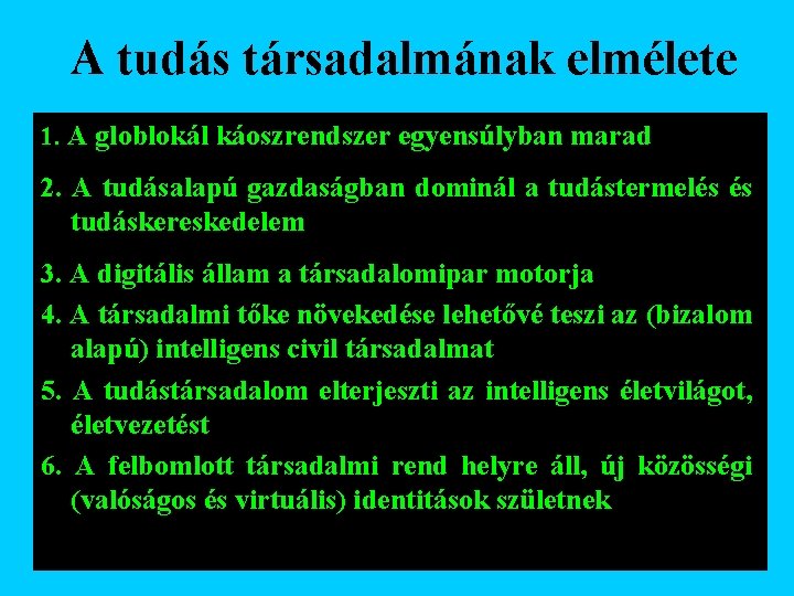 A tudás társadalmának elmélete 1. A globlokál káoszrendszer egyensúlyban marad 2. A tudásalapú gazdaságban