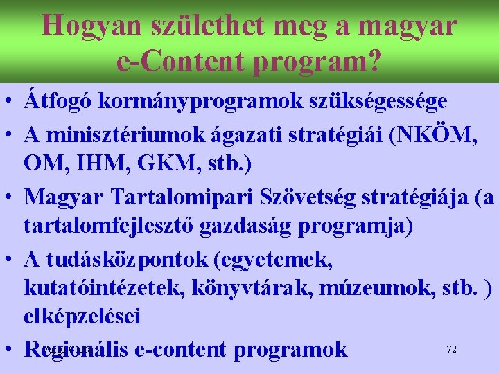 Hogyan születhet meg a magyar e-Content program? • Átfogó kormányprogramok szükségessége • A minisztériumok