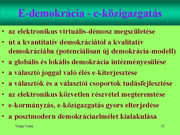 E-demokrácia - e-közigazgatás • az elektronikus virtuális-démosz megszületése • út a kvantitatív demokráciától a