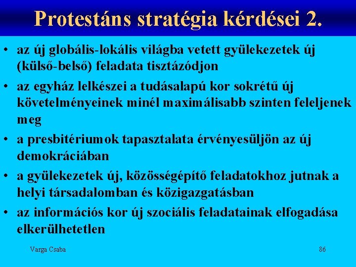 Protestáns stratégia kérdései 2. • az új globális-lokális világba vetett gyülekezetek új (külső-belső) feladata