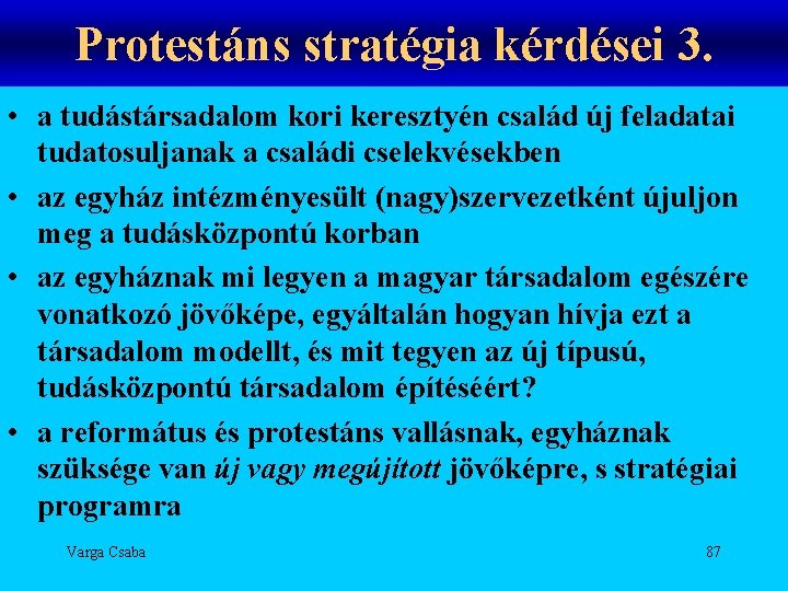 Protestáns stratégia kérdései 3. • a tudástársadalom kori keresztyén család új feladatai tudatosuljanak a