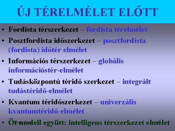 ÚJ TÉRELMÉLET ELŐTT • Fordista térszerkezet – fordista térelmélet • Posztfordista időszerkezet – posztfordista