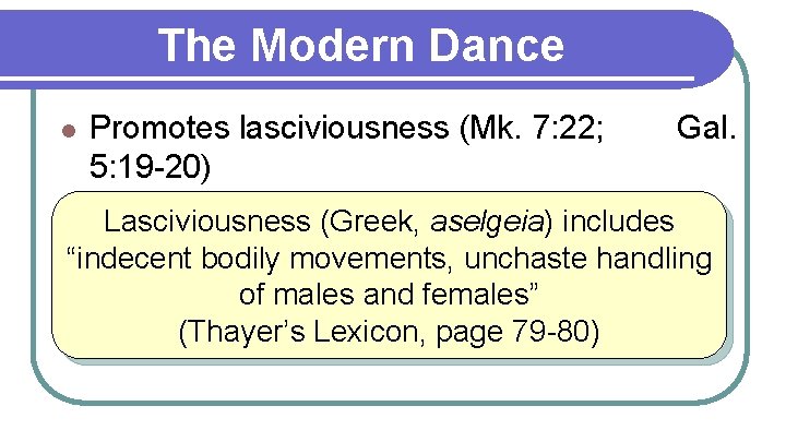 The Modern Dance l Promotes lasciviousness (Mk. 7: 22; 5: 19 -20) Gal. Lasciviousness