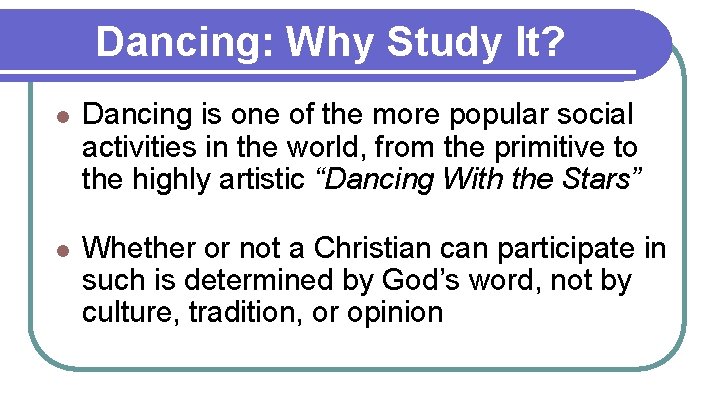 Dancing: Why Study It? l Dancing is one of the more popular social activities