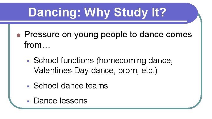 Dancing: Why Study It? l Pressure on young people to dance comes from… §