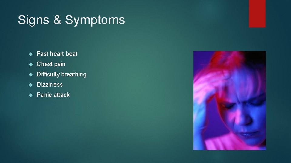 Signs & Symptoms Fast heart beat Chest pain Difficulty breathing Dizziness Panic attack 