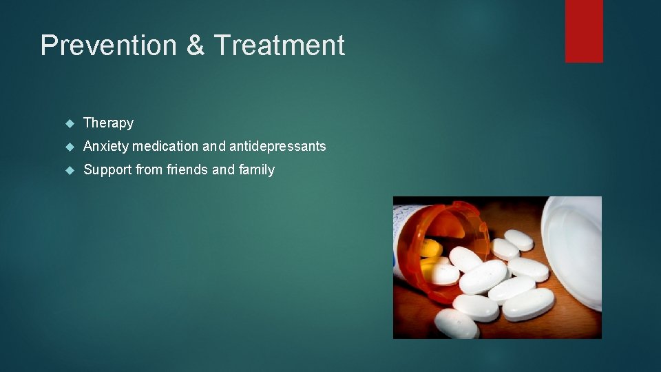 Prevention & Treatment Therapy Anxiety medication and antidepressants Support from friends and family 