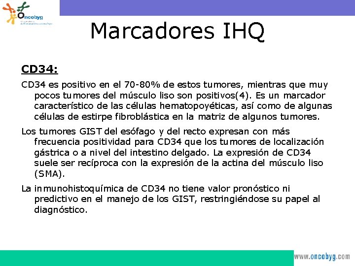 Marcadores IHQ CD 34: CD 34 es positivo en el 70 -80% de estos