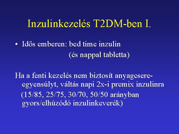 Inzulinkezelés T 2 DM-ben I. • Idős emberen: bed time inzulin (és nappal tabletta)