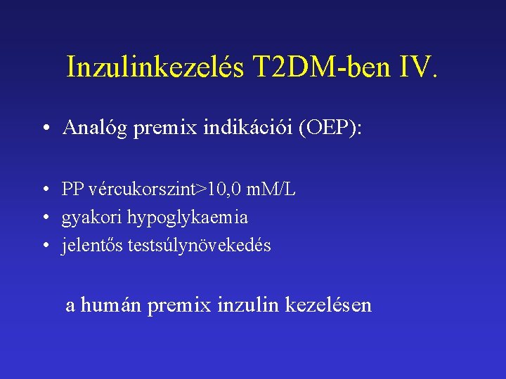 Inzulinkezelés T 2 DM-ben IV. • Analóg premix indikációi (OEP): • PP vércukorszint>10, 0