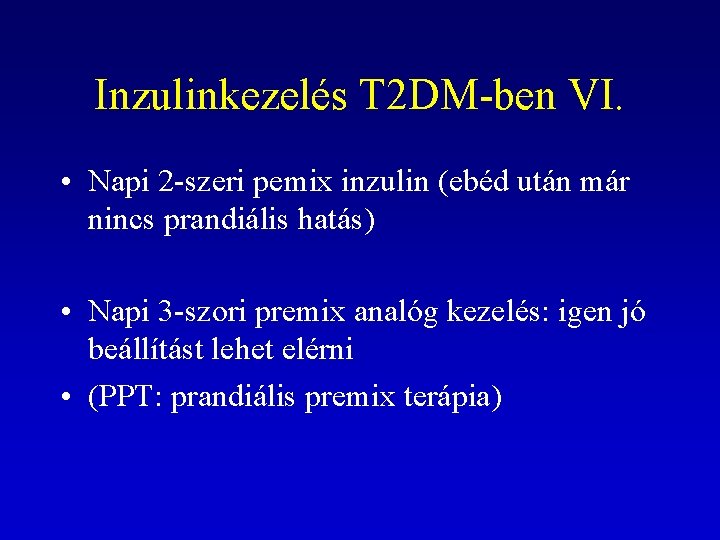 Inzulinkezelés T 2 DM-ben VI. • Napi 2 -szeri pemix inzulin (ebéd után már