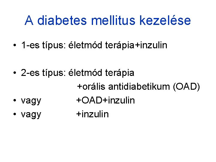 A diabetes mellitus kezelése • 1 -es típus: életmód terápia+inzulin • 2 -es típus: