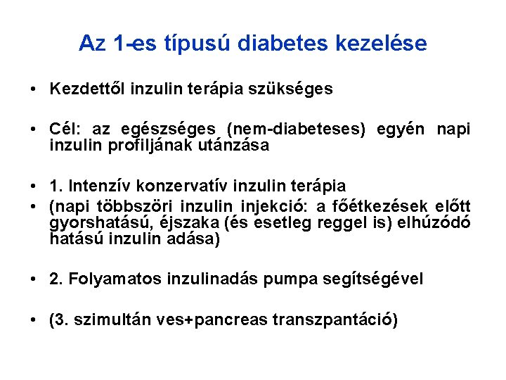 Az 1 -es típusú diabetes kezelése • Kezdettől inzulin terápia szükséges • Cél: az