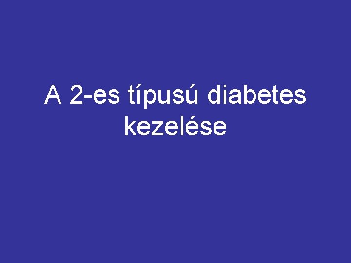 A 2 -es típusú diabetes kezelése 